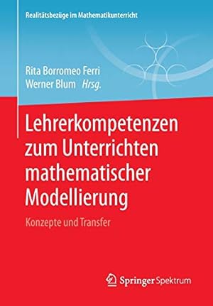 Seller image for Lehrerkompetenzen zum Unterrichten mathematischer Modellierung: Konzepte und Transfer (Realitätsbezüge im Mathematikunterricht) (German Edition) [Soft Cover ] for sale by booksXpress