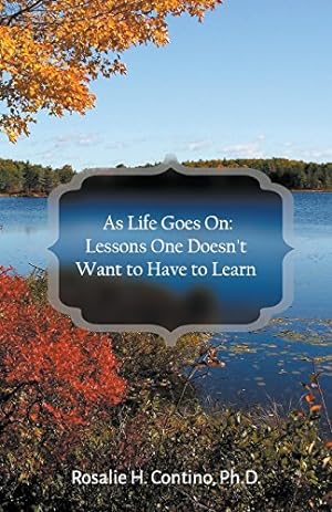 Imagen del vendedor de As Life Goes On: Lessons One Doesn't Want to Have to Learn by Contino, Ph. D. Rosalie [Paperback ] a la venta por booksXpress