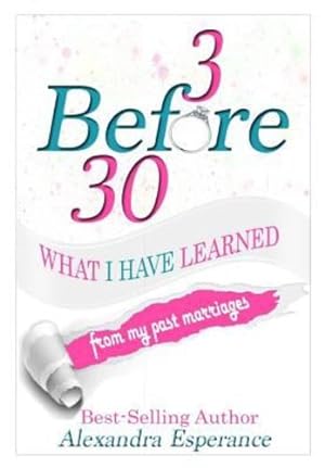 Seller image for 3 Before 30: What I Have Learned from My Past Marriages by Esperance, Alexandra [Hardcover ] for sale by booksXpress
