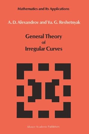 Imagen del vendedor de General Theory of Irregular Curves (Mathematics and its Applications) by Alexandrov, V.V., Reshetnyak, Yu.G. [Paperback ] a la venta por booksXpress