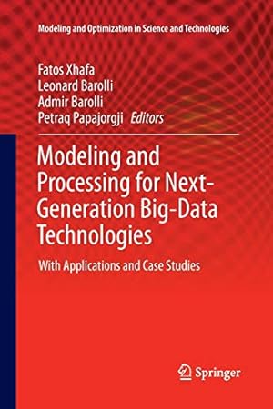 Seller image for Modeling and Processing for Next-Generation Big-Data Technologies: With Applications and Case Studies (Modeling and Optimization in Science and Technologies) [Soft Cover ] for sale by booksXpress