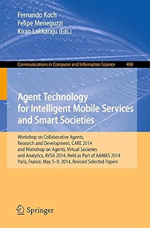 Seller image for Agent Technology for Intelligent Mobile Services and Smart Societies: Workshop on Collaborative Agents, Research and Development, CARE 2014, and . in Computer and Information Science) [Paperback ] for sale by booksXpress