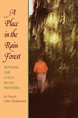 Imagen del vendedor de A Place in the Rain Forest: Settling the Costa Rican Frontier by Cole-Christensen, Darryl [Paperback ] a la venta por booksXpress