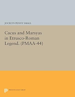 Seller image for Cacus and Marsyas in Etrusco-Roman Legend. (PMAA-44), Volume 44 (Princeton Monographs in Art and Archeology) by Small, Jocelyn Penny [Paperback ] for sale by booksXpress