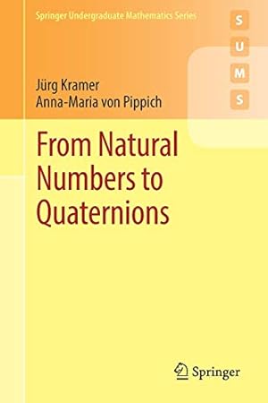 Seller image for From Natural Numbers to Quaternions (Springer Undergraduate Mathematics Series) by Kramer, Jürg, von Pippich, Anna-Maria [Paperback ] for sale by booksXpress