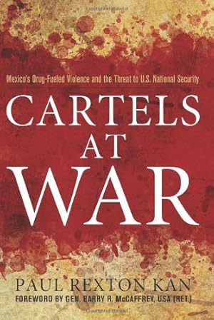 Seller image for Cartels at War: Mexico's Drug-Fueled Violence and the Threat to U.S. National Security by Kan, Paul Rexton, McCaffrey, Gen. Barry R. [Hardcover ] for sale by booksXpress