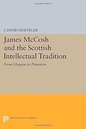 Seller image for James McCosh and the Scottish Intellectual Tradition: From Glasgow to Princeton (Princeton Legacy Library) by Hoeveler, J. David [Paperback ] for sale by booksXpress