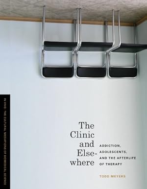 Immagine del venditore per The Clinic and Elsewhere: Addiction, Adolescents, and the Afterlife of Therapy (In Vivo) by Meyers, Todd [Hardcover ] venduto da booksXpress