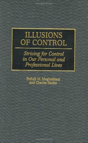 Seller image for Illusions of Control: Striving for Control in Our Personal and Professional Lives (History; 60) by Moghaddam, Fathali M., Studer, Charles [Hardcover ] for sale by booksXpress