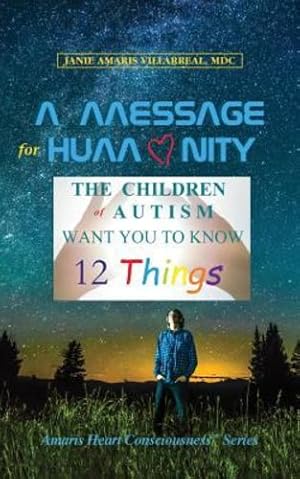 Bild des Verkufers fr A Message for Humanity: The Children of Autism Want You to Know 12 Things (Amaris Heart Consciousness) [Soft Cover ] zum Verkauf von booksXpress