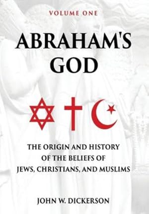 Seller image for Abraham's God: The Origin and History of the Beliefs of Jews, Christians, and Muslims [Hardcover ] for sale by booksXpress