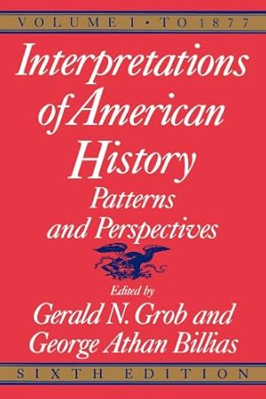 Seller image for Interpretations of American History, 6th ed, vol. 1: To 1877 (Interpretations of American History; Patterns and Perspectives) by Grob, Gerald N. [Paperback ] for sale by booksXpress