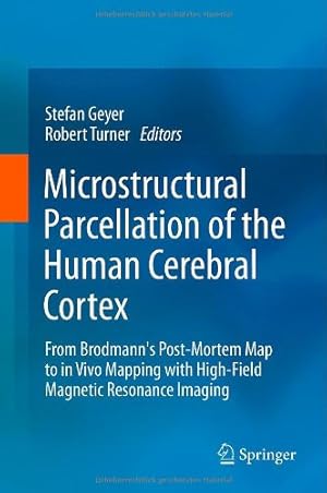 Seller image for Microstructural Parcellation of the Human Cerebral Cortex: From Brodmann's Post-Mortem Map to in Vivo Mapping with High-Field Magnetic Resonance Imaging [Hardcover ] for sale by booksXpress