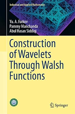 Seller image for Construction of Wavelets Through Walsh Functions (Industrial and Applied Mathematics) by Farkov, Yu. A., Manchanda, Pammy, Siddiqi, Abul Hasan [Hardcover ] for sale by booksXpress