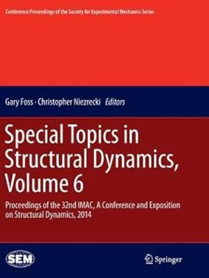 Seller image for Special Topics in Structural Dynamics, Volume 6: Proceedings of the 32nd IMAC, A Conference and Exposition on Structural Dynamics, 2014 (Conference . Society for Experimental Mechanics Series) [Paperback ] for sale by booksXpress