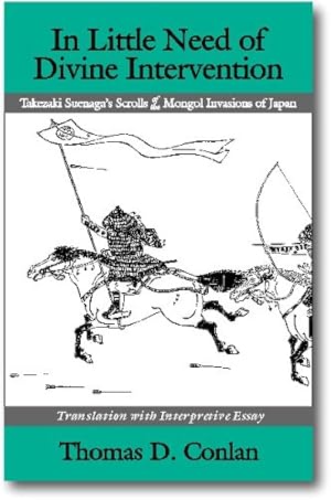 Seller image for In Little Need of Divine Intervention: Takezaki Suenaga's Scrolls of the Mongol Invasions of Japan (Cornell East Asia Series) [Paperback ] for sale by booksXpress