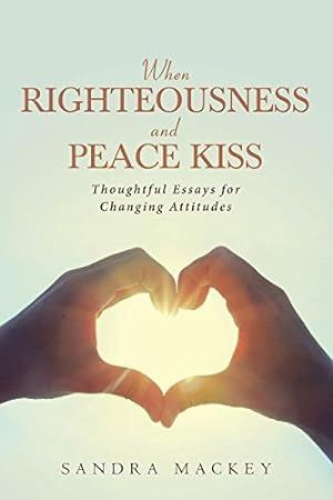 Imagen del vendedor de When Righteousness and Peace Kiss: Thoughtful Essays for Changing Attitudes by Mackey, Sandra [Paperback ] a la venta por booksXpress