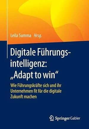 Seller image for Digitale Führungsintelligenz: "Adapt to win": Wie Führungskräfte sich und ihr Unternehmen fit für die digitale Zukunft machen (German Edition) [Paperback ] for sale by booksXpress