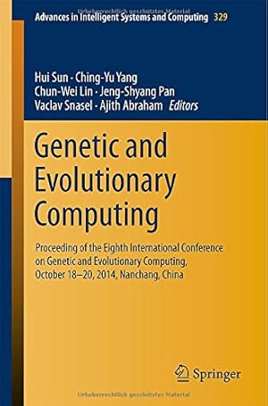 Image du vendeur pour Genetic and Evolutionary Computing: Proceeding of the Eighth International Conference on Genetic and Evolutionary Computing, October 18-20, 2014, . in Intelligent Systems and Computing) [Paperback ] mis en vente par booksXpress