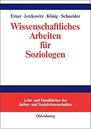 Seller image for Wissenschaftliches Arbeiten Für Soziologen (Lehr- Und Handbücher Der Kultur- Und Sozialwissenschaften) (German Edition) (Lehr- Und Handbucher der Kultur- Und Sozialwissenschaften) by Ernst, Wiebke, Jetzkowitz, Jens, Koenig, Matthias [Hardcover ] for sale by booksXpress