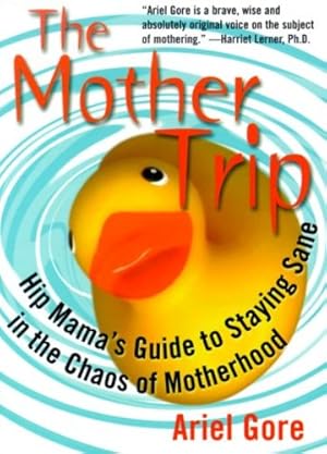 Seller image for The Mother Trip: Hip Mama's Guide to Staying Sane in the Chaos of Motherhood (Live Girls) by Gore, Ariel [Paperback ] for sale by booksXpress