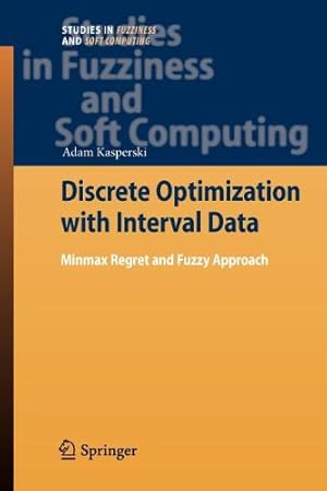 Immagine del venditore per Discrete Optimization with Interval Data: Minmax Regret and Fuzzy Approach (Studies in Fuzziness and Soft Computing) by Kasperski, Adam [Paperback ] venduto da booksXpress