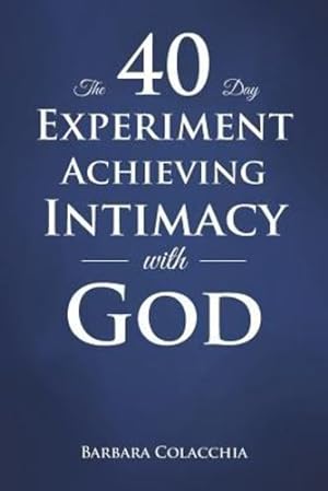 Seller image for The 40 Day Experiment Achieving Intimacy with God by Colacchia, Barbara [Paperback ] for sale by booksXpress