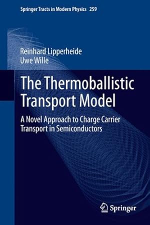 Imagen del vendedor de The Thermoballistic Transport Model: A Novel Approach to Charge Carrier Transport in Semiconductors (Springer Tracts in Modern Physics) by Lipperheide, Reinhard, Wille, Uwe [Hardcover ] a la venta por booksXpress