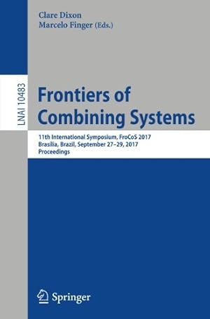 Seller image for Frontiers of Combining Systems: 11th International Symposium, FroCoS 2017, Brasília, Brazil, September 27-29, 2017, Proceedings (Lecture Notes in Computer Science) [Paperback ] for sale by booksXpress