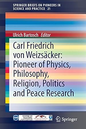 Seller image for Carl Friedrich von Weizsäcker: Pioneer of Physics, Philosophy, Religion, Politics and Peace Research (SpringerBriefs on Pioneers in Science and Practice) [Paperback ] for sale by booksXpress
