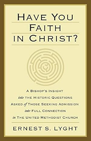 Seller image for Have You Faith in Christ?: A Bishops Insight into the Historic Questions Asked of Those Seeking Admission into Full Connection in The United Methodist Church. [Soft Cover ] for sale by booksXpress