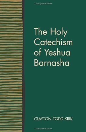 Immagine del venditore per The Holy Catechism of Yeshua Barnasha by Kirk, Clayton Todd [Paperback ] venduto da booksXpress