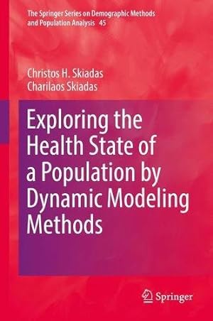 Seller image for Exploring the Health State of a Population by Dynamic Modeling Methods (The Springer Series on Demographic Methods and Population Analysis) by Skiadas, Christos H., Skiadas, Charilaos [Hardcover ] for sale by booksXpress