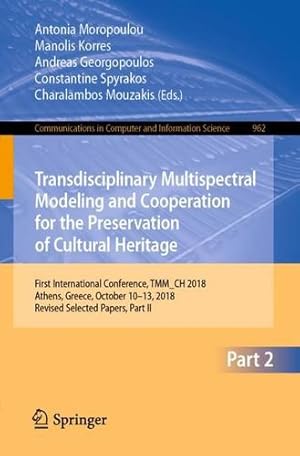 Seller image for Transdisciplinary Multispectral Modeling and Cooperation for the Preservation of Cultural Heritage: First International Conference, TMM_CH 2018, . in Computer and Information Science) [Paperback ] for sale by booksXpress