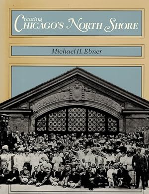 Seller image for Creating Chicago's North Shore: A Suburban History for sale by LEFT COAST BOOKS