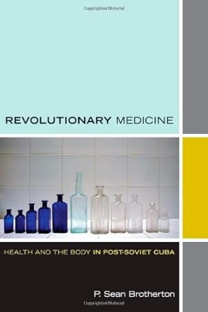 Image du vendeur pour Revolutionary Medicine: Health and the Body in Post-Soviet Cuba (Experimental Futures) by Brotherton, P. Sean [Paperback ] mis en vente par booksXpress