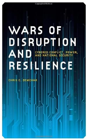 Immagine del venditore per Wars of Disruption and Resilience: Cybered Conflict, Power, and National Security (Studies in Security and International Affairs Ser.) by Demchak, Chris [Paperback ] venduto da booksXpress