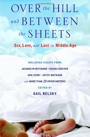 Seller image for Over the Hill and Between the Sheets: Sex, Love, and Lust in Middle Age [Hardcover ] for sale by booksXpress
