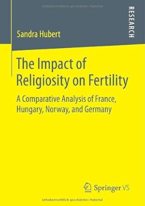 Seller image for The Impact of Religiosity on Fertility: A Comparative Analysis of France, Hungary, Norway, and Germany by Hubert, Sandra [Paperback ] for sale by booksXpress