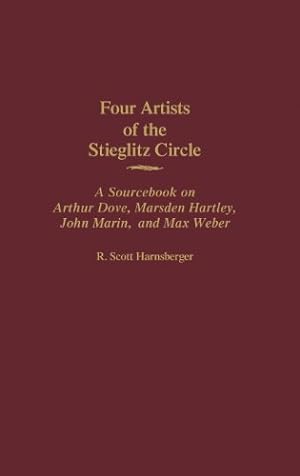 Seller image for Four Artists of the Stieglitz Circle: A Sourcebook on Arthur Dove, Marsden Hartley, John Marin, and Max Weber (Art Reference Collection) Hardcover for sale by booksXpress