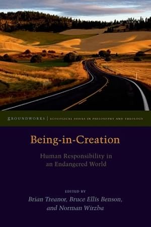 Seller image for Being-in-Creation: Human Responsibility in an Endangered World (Groundworks: Ecological Issues in Philosophy and Theology) by Benson, Bruce Ellis, Wirzba, Norman [Hardcover ] for sale by booksXpress