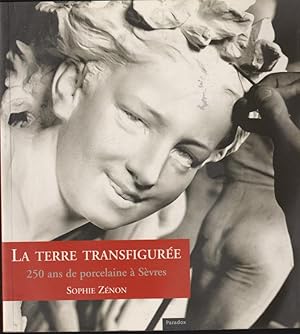 Bild des Verkufers fr La terre transfigure, 250 ans de porcelaine de Svres : [exposition, Svres, prsente au SEL, Svres espace loisirs, du 15 septembre au 12 novembre 2006, puis au CIEP, Centre international d'tudes pdagogiques] zum Verkauf von PRISCA