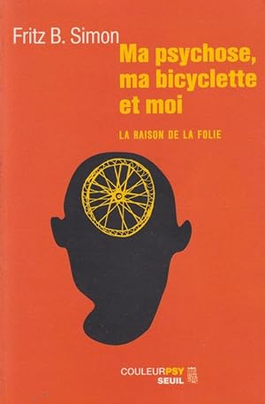 Image du vendeur pour Ma psychose, ma bicyclette et moi : la raison de la folie mis en vente par PRISCA
