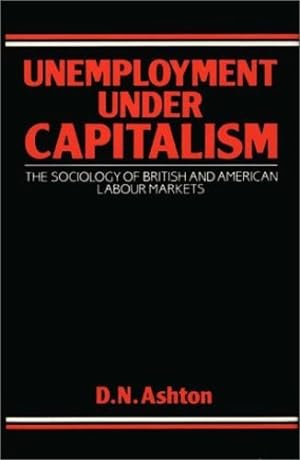 Seller image for Unemployment Under Capitalism: The Sociology of British and American Labour Markets (Contributions in Economics and Economic History) by Aston, David N. [Hardcover ] for sale by booksXpress