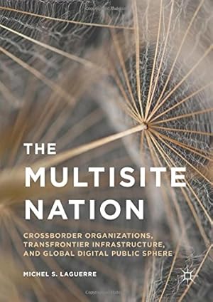 Image du vendeur pour The Multisite Nation: Crossborder Organizations, Transfrontier Infrastructure, and Global Digital Public Sphere by Laguerre, Michel S. [Hardcover ] mis en vente par booksXpress