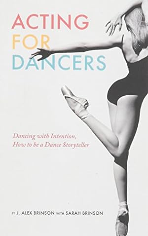 Seller image for Acting for Dancers: Dancing with Intention, How to Be a Dance Storyteller! by Brinson, J. Alex, Brinson, Sarah [Paperback ] for sale by booksXpress