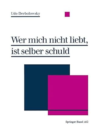 Seller image for Wer mich nicht liebt, ist selber schuld: Psychopädie Ein Ratgeber zur praktischen Lebenshilfe (German Edition) by DERBOLOWSKY [Paperback ] for sale by booksXpress