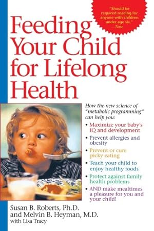 Immagine del venditore per Feeding Your Child for Lifelong Health: Birth Through Age Six by Susan Roberts, Melvin B. Heyman [Paperback ] venduto da booksXpress