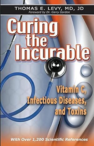 Seller image for Curing the Incurable: Vitamin C, Infectious Diseases, and Toxins, 3rd Edition by Levy, MD JD Thomas E [Paperback ] for sale by booksXpress