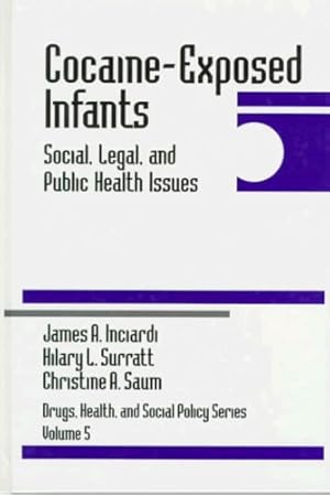 Seller image for Cocaine-Exposed Infants: Social, Legal, and Public Health Issues (Drugs, Health, and Social Policy) by Inciardi, James A., Surratt, Hilary L., Saum, Christine A. [Hardcover ] for sale by booksXpress